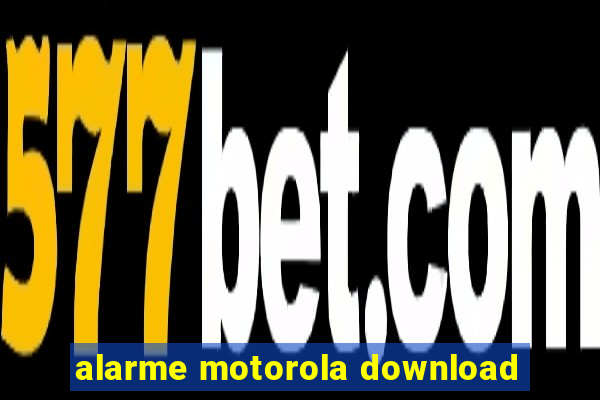 alarme motorola download